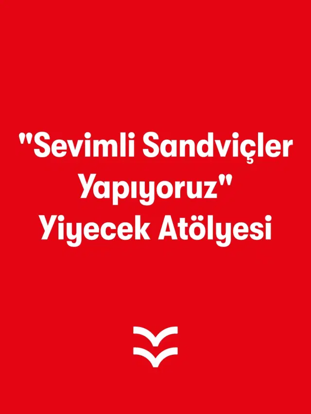 "Sevimli Sandviçler Yapıyoruz" Yiyecek Atölyesi