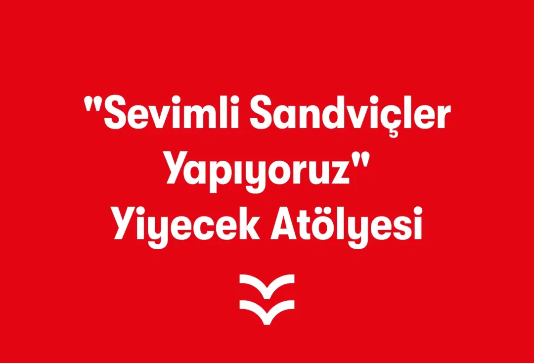 "Sevimli Sandviçler Yapıyoruz" Yiyecek Atölyesi