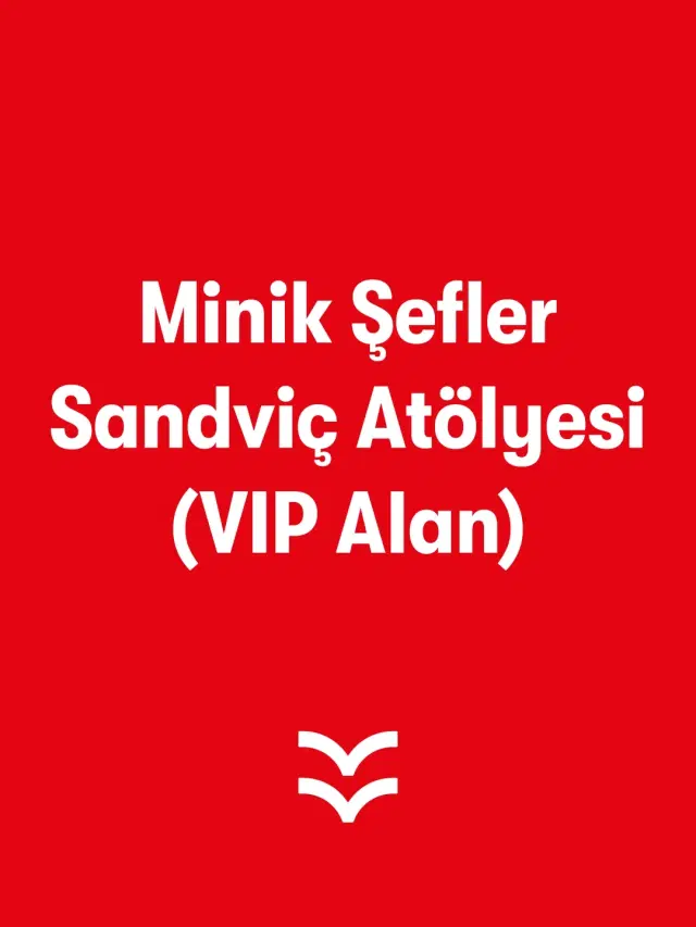 Minik Şefler Sandviç Atölyesi