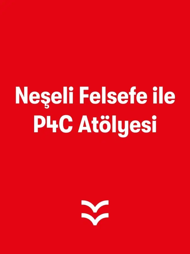 Neşeli Felsefe ile P4C Atölyesi
