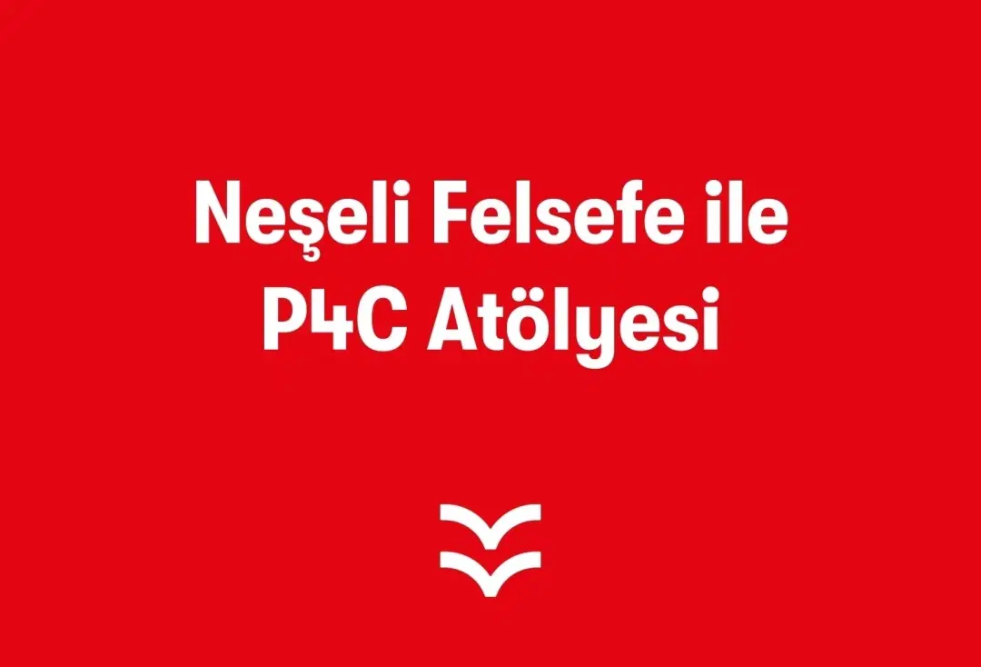 Neşeli Felsefe ile P4C Atölyesi
