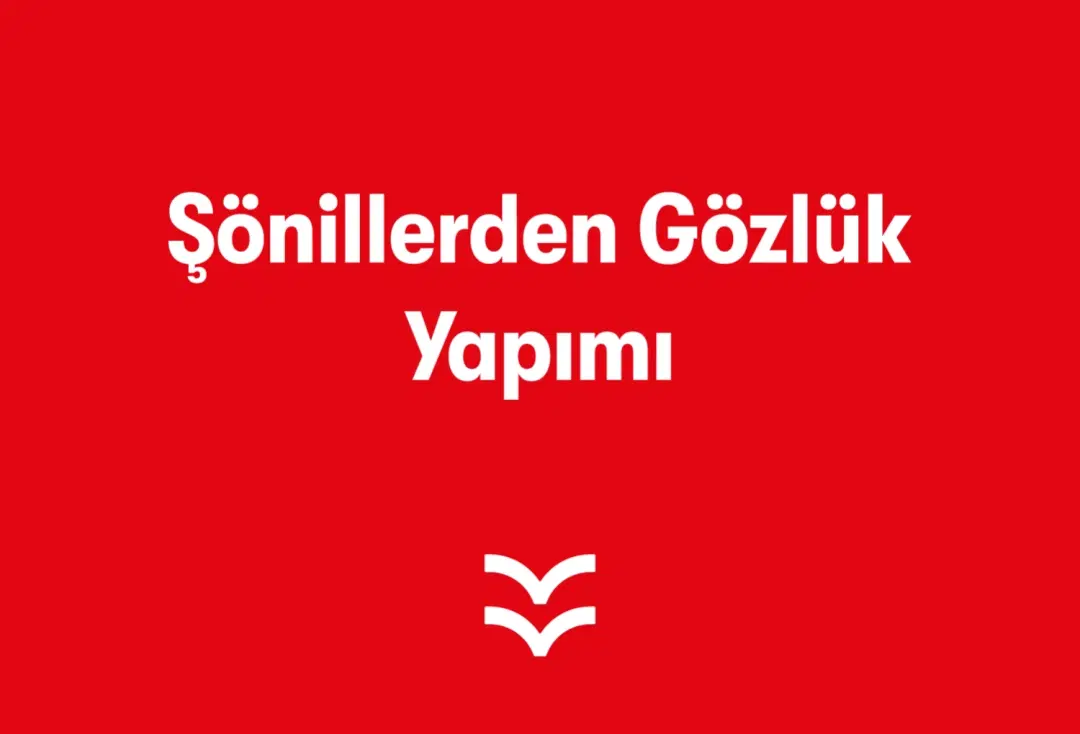 Şönillerden Gözlük Yapımı