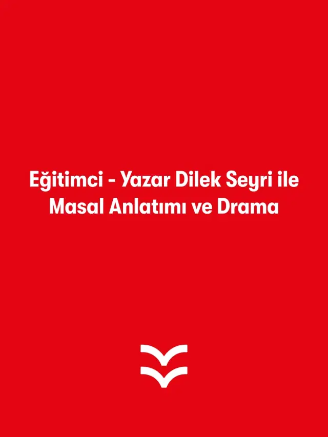 Eğitimci - Yazar Dilek Seyri ile Masal Anlatımı ve Drama