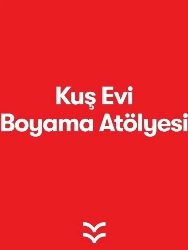 Kuş Evi Boyama Atölyesi