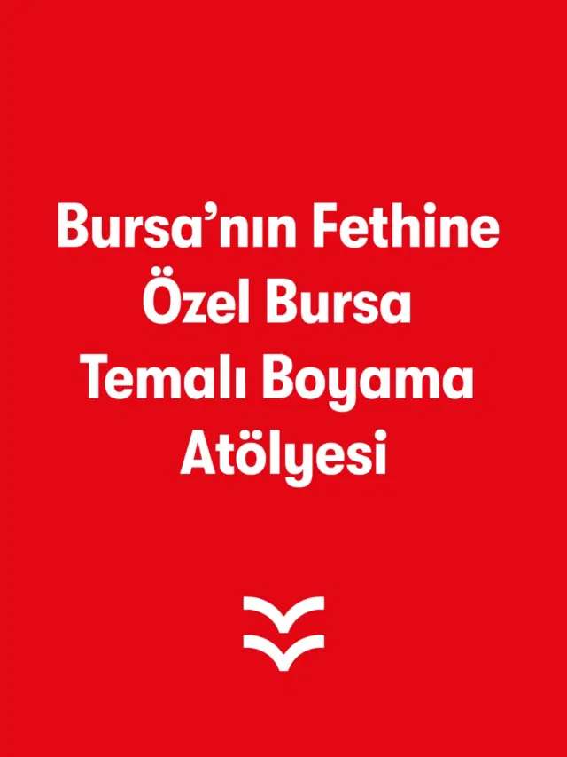 Bursa’nın Fethine Özel Bursa Temalı Boyama Atölyesi