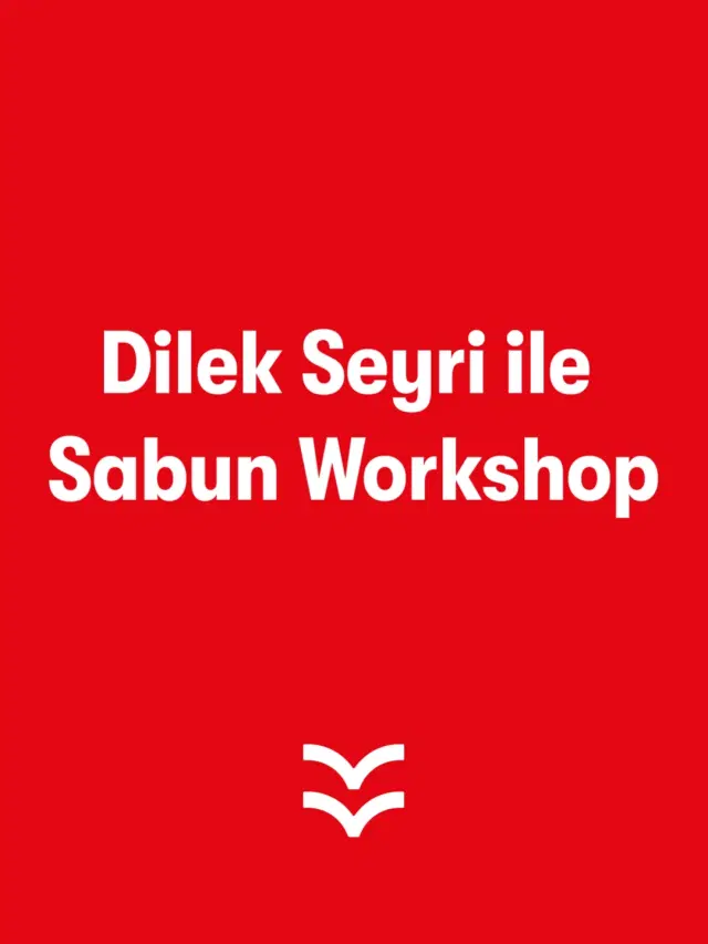 Dilek Seyri İle Sabun Workshop (Özlüce Vip Alan)