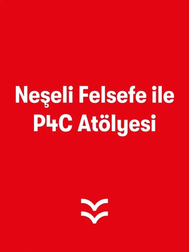 Neşeli Felsefe ile P4C Atölyesi (Montessori Alanı)