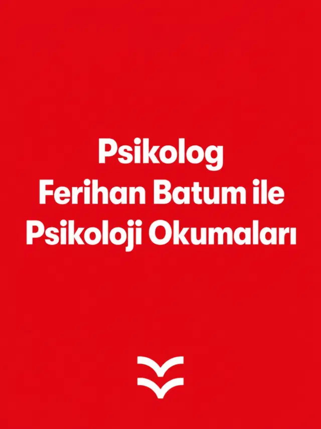 Psikolog Ferihan Batum ile Psikoloji Okumaları