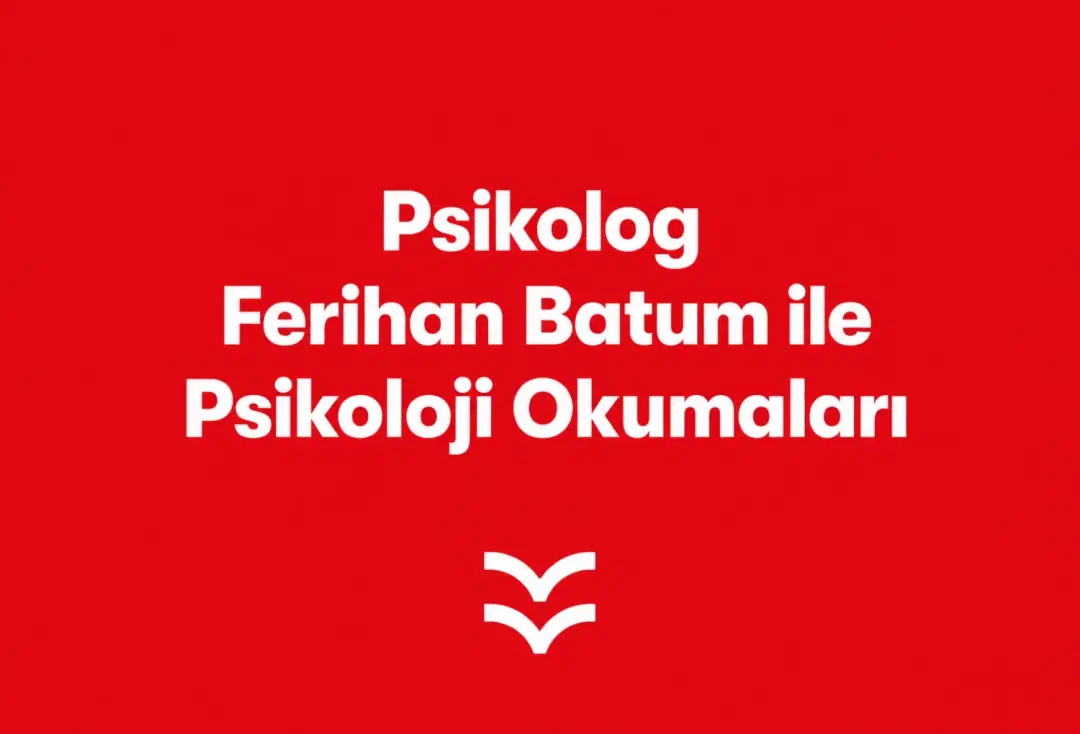 Psikolog Ferihan Batum ile Psikoloji Okumaları