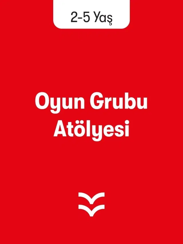 Ebeveynli Oyun Grubu Atölyesi (2 - 5 Yaş)