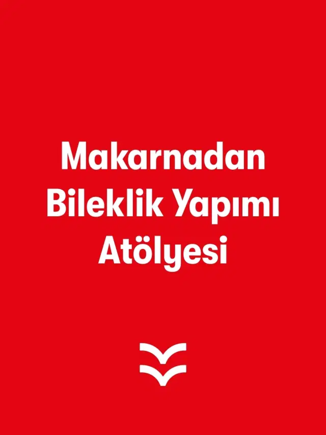 Makarnadan Bileklik Yapımı Atölyesi