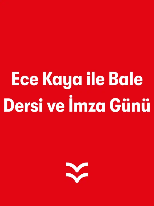 Ece Kaya ile Bale Dersi ve İmza Günü