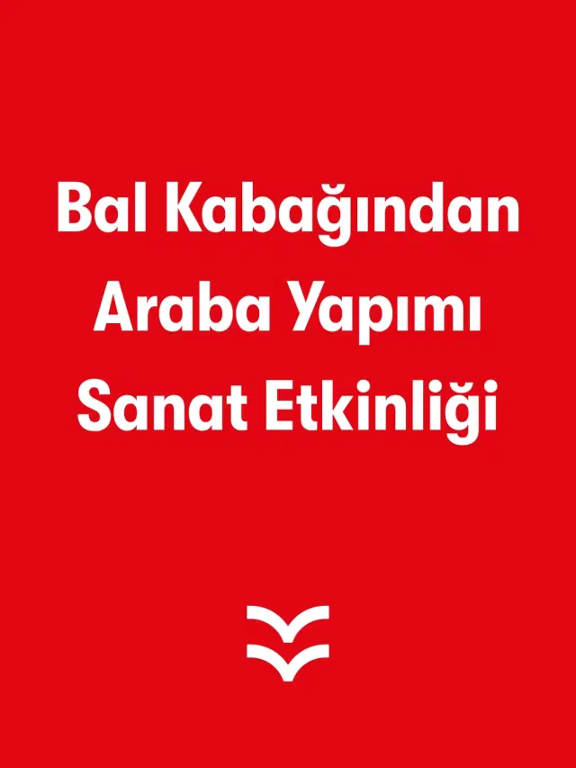 Bal Kabağından Araba Yapımı Sanat Etkinliği